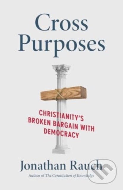 Kniha: Cross Purposes (Jonathan Rauch). Yale University Press, 2025 Kniha: Cross Purposes (Jonathan Rauch). Yale University Press, 2025