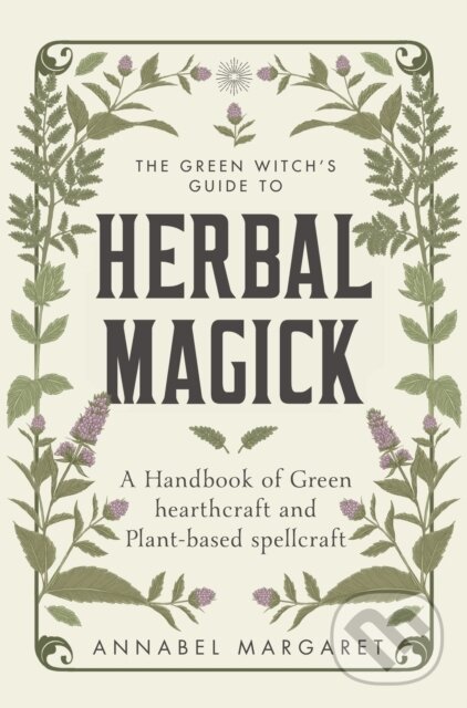 Kniha: The Green Witch's Guide to Herbal Magick (Annabel Margaret). Greenfinch, 2023 Kniha: The Green Witch's Guide to Herbal Magick (Annabel Margaret). Greenfinch, 2023