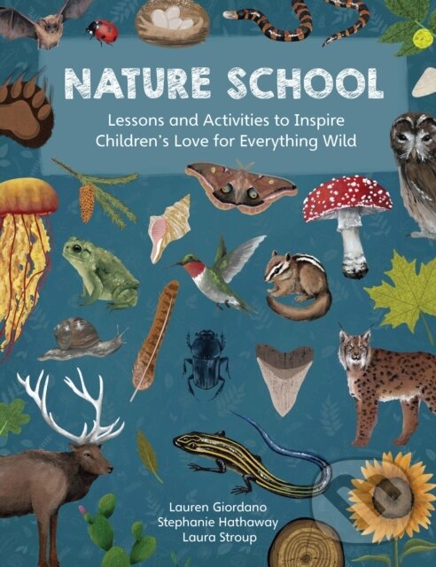 Kniha: Nature School (Laura Stroup, Stephanie Hathaway a Lauren Giordano). Quarry, 2023 Kniha: Nature School (Laura Stroup, Stephanie Hathaway a Lauren Giordano). Quarry, 2023