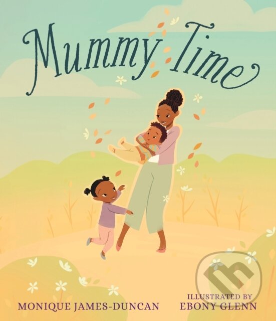 Kniha: Mummy Time (Monique James-Duncan). Walker books, 2023 Kniha: Mummy Time (Monique James-Duncan). Walker books, 2023