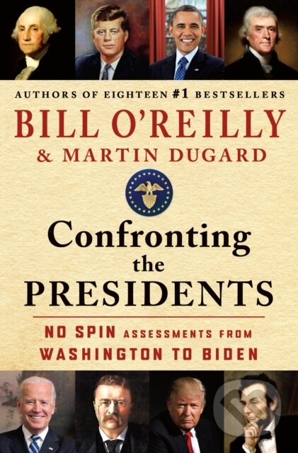 Kniha: Confronting the Presidents (Bill O'Reilly a Martin Dugard). St Martin's Press, 2024 Kniha: Confronting the Presidents (Bill O'Reilly a Martin Dugard). St Martin's Press, 2024