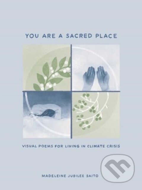 Kniha: You Are a Sacred Place (Madeleine Jubilee Saito). Andrews McMeel, 2025 Kniha: You Are a Sacred Place (Madeleine Jubilee Saito). Andrews McMeel, 2025