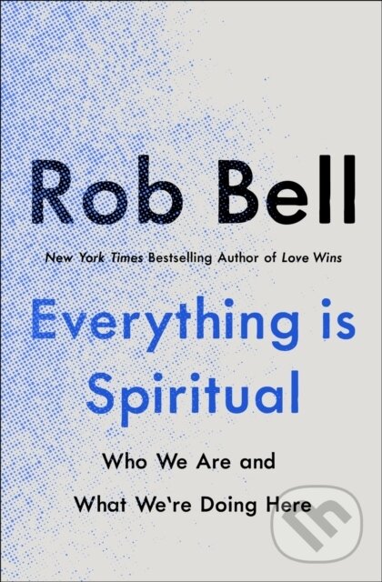 Kniha: Everything is Spiritual (Rob Bell). Yellow Kite, 2022 Kniha: Everything is Spiritual (Rob Bell). Yellow Kite, 2022