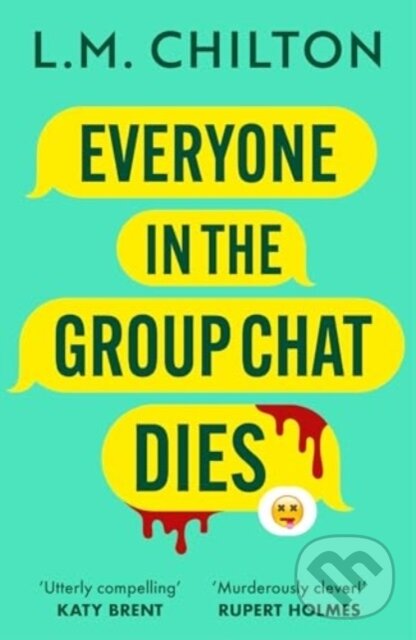 Kniha: Everyone in the Group Chat Dies (L.M. Chilton). Head of Zeus, 2025 Kniha: Everyone in the Group Chat Dies (L.M. Chilton). Head of Zeus, 2025