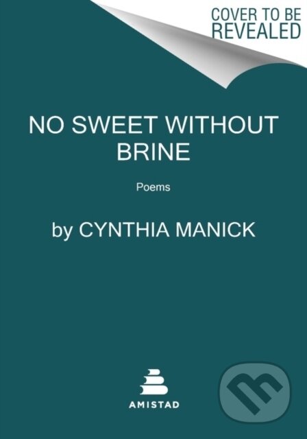 Kniha: No Sweet Without Brine (Manick Cynthia). Amistad, 2023 Kniha: No Sweet Without Brine (Manick Cynthia). Amistad, 2023