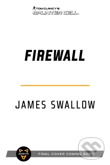Kniha: Tom Clancy's Splinter Cell: Firewall (James Swallow). Aconyte, 2022 Kniha: Tom Clancy's Splinter Cell: Firewall (James Swallow). Aconyte, 2022
