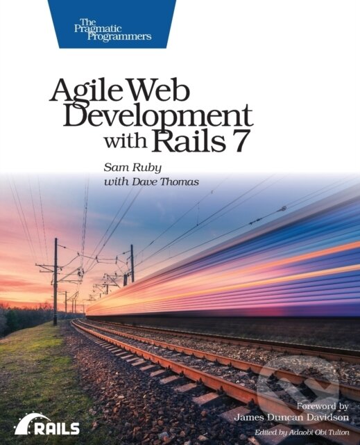 Kniha: Agile Web Development with Rails 7 (Sam Ruby). The Pragmatic Programmers, 2023 Kniha: Agile Web Development with Rails 7 (Sam Ruby). The Pragmatic Programmers, 2023