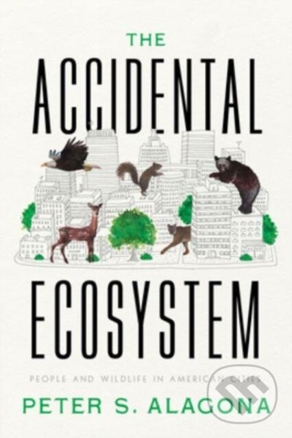 Kniha: The Accidental Ecosystem (Peter S. Alagona). University of California Press, 2024 Kniha: The Accidental Ecosystem (Peter S. Alagona). University of California Press, 2024