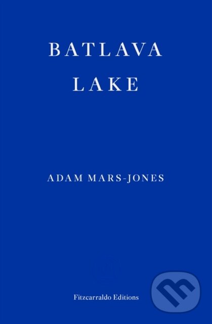 Kniha: Batlava Lake (Adam Mars-Jones). Fitzcarraldo Editions, 2021 Kniha: Batlava Lake (Adam Mars-Jones). Fitzcarraldo Editions, 2021