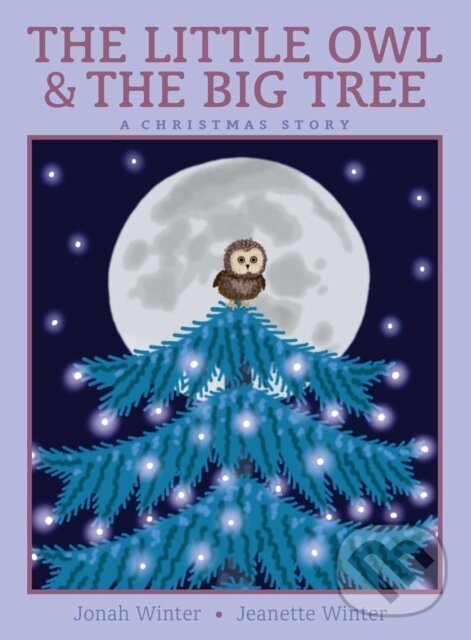 Kniha: The Little Owl & the Big Tree (Jonah Winter). Beach Lane, 2021 Kniha: The Little Owl & the Big Tree (Jonah Winter). Beach Lane, 2021