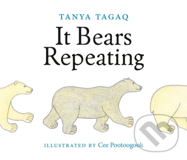 Kniha: It Bears Repeating (Cee Pootoogook a Tanya Tagaq). Tundra, 2024 Kniha: It Bears Repeating (Cee Pootoogook a Tanya Tagaq). Tundra, 2024