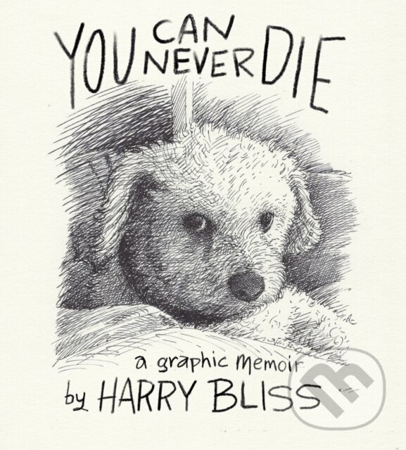Kniha: You Can Never Die (Harry Bliss). Castle Point Books, 2025 Kniha: You Can Never Die (Harry Bliss). Castle Point Books, 2025