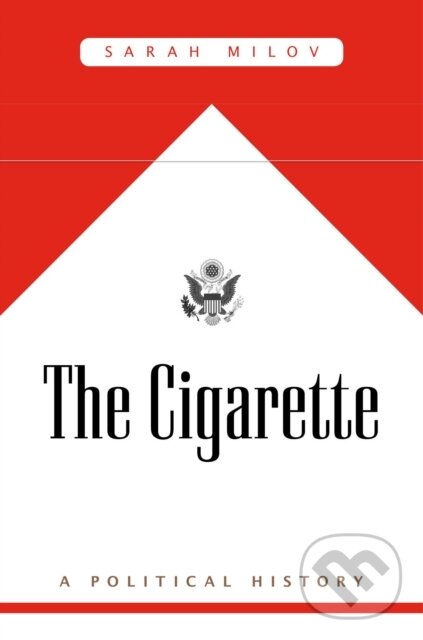 Kniha: The Cigarette (Sarah Milov). Harvard University Press, 2021 Kniha: The Cigarette (Sarah Milov). Harvard University Press, 2021