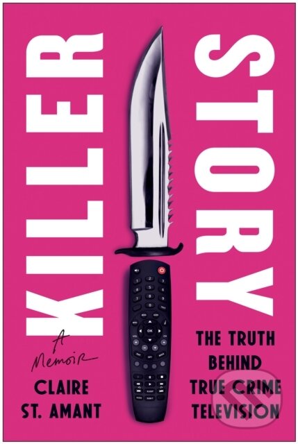 Kniha: Killer Story (Claire St. Amant). BenBella Books, 2025 Kniha: Killer Story (Claire St. Amant). BenBella Books, 2025