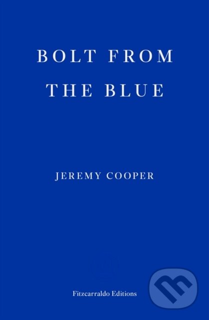 Kniha: Bolt from the Blue (Jeremy Cooper). Fitzcarraldo Editions, 2021 Kniha: Bolt from the Blue (Jeremy Cooper). Fitzcarraldo Editions, 2021