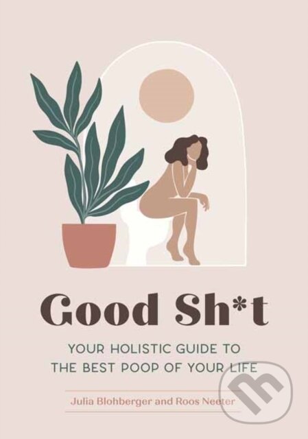 Kniha: Good Sh*t (Julia Blohberger a Roos Neeter). Quirk Books, 2021 Kniha: Good Sh*t (Julia Blohberger a Roos Neeter). Quirk Books, 2021