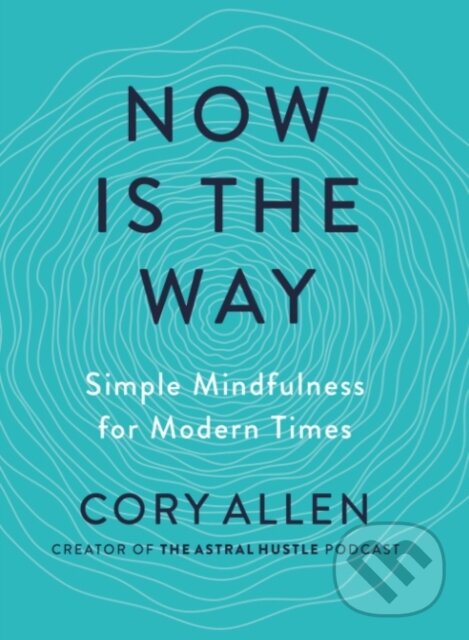 Kniha: Now is the Way (Cory Allen). TarcherPerigee, 2022 Kniha: Now is the Way (Cory Allen). TarcherPerigee, 2022