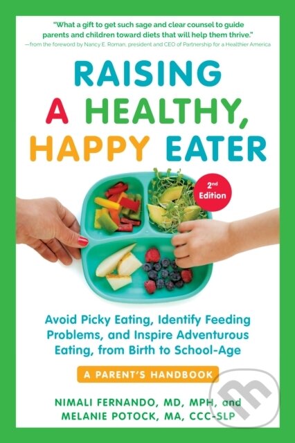 Kniha: Raising a Healthy, Happy Eater: A Parent's Handbook, Second Edition (Melanie Potock a Nimali Fernando). Experiment, 2022 Kniha: Raising a Healthy, Happy Eater: A Parent's Handbook, Second Edition (Melanie Potock a Nimali Fernando). Experiment, 2022