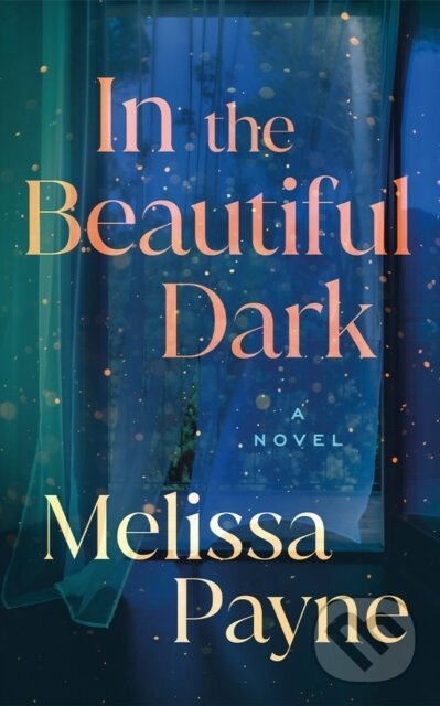 Kniha: In the Beautiful Dark (Melissa Payne). Lake Union Publishing, 2025 Kniha: In the Beautiful Dark (Melissa Payne). Lake Union Publishing, 2025