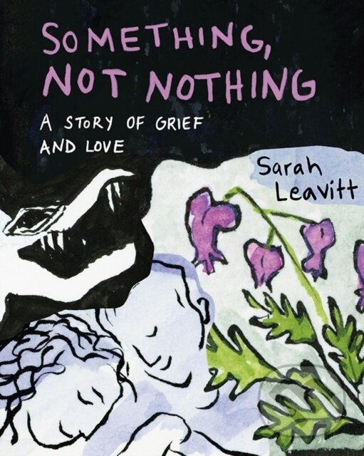Kniha: Something, Not Nothing (Sarah Leavitt). Arsenal Pulp Press, 2024 Kniha: Something, Not Nothing (Sarah Leavitt). Arsenal Pulp Press, 2024
