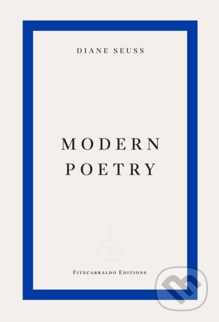 Kniha: Modern Poetry (Diane Seuss). Fitzcarraldo Editions, 2025 Kniha: Modern Poetry (Diane Seuss). Fitzcarraldo Editions, 2025