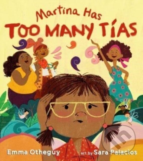Kniha: Martina Has Too Many Tias (Emma Otheguy). Atheneum Books for Young Readers, 2023 Kniha: Martina Has Too Many Tias (Emma Otheguy). Atheneum Books for Young Readers, 2023