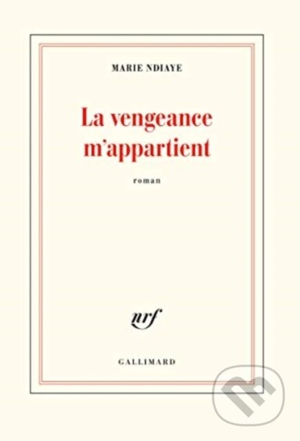 Kniha: La vengeance m'appartient (Marie Ndiaye). Gallimard, 2021 Kniha: La vengeance m'appartient (Marie Ndiaye). Gallimard, 2021