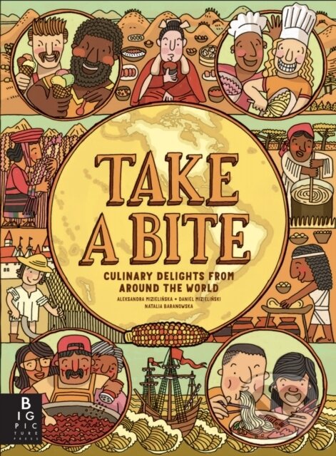 Kniha: Take a Bite (Aleksandra and Daniel Mizielinski). Big Picture, 2022 Kniha: Take a Bite (Aleksandra and Daniel Mizielinski). Big Picture, 2022
