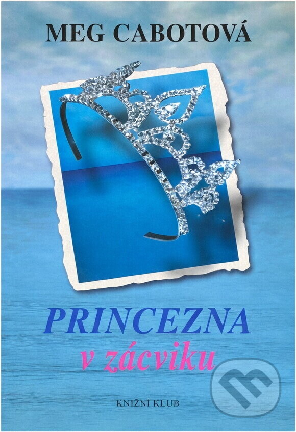 Kniha: Princezna v zácviku (Meg Cabot). Knižní klub, 2006 Kniha: Princezna v zácviku (Meg Cabot). Knižní klub, 2006