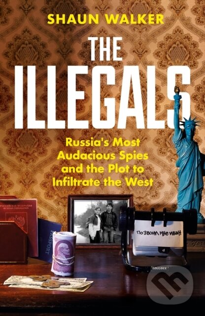 Kniha: The Illegals (Shaun Walker). Profile Books, 2025 Kniha: The Illegals (Shaun Walker). Profile Books, 2025