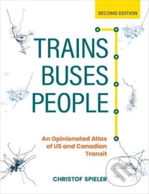 Kniha: Trains, Buses, People (Christof Spieler). Island Press, 2021 Kniha: Trains, Buses, People (Christof Spieler). Island Press, 2021