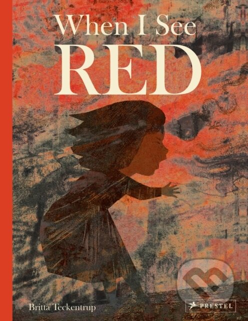Kniha: When I See Red (Britta Teckentrup). Prestel, 2021 Kniha: When I See Red (Britta Teckentrup). Prestel, 2021