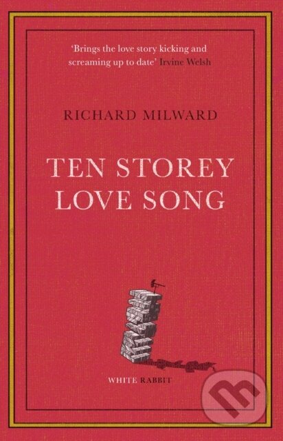 Kniha: Ten Storey Love Song (Richard Milward). White Rabbit, 2023 Kniha: Ten Storey Love Song (Richard Milward). White Rabbit, 2023