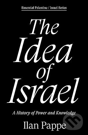 Kniha: The Idea of Israel (Ilan Pappe). Verso, 2025 Kniha: The Idea of Israel (Ilan Pappe). Verso, 2025