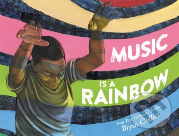 Kniha: Music Is a Rainbow (Bryan Collier). Little, Brown Young Readers, 2022 Kniha: Music Is a Rainbow (Bryan Collier). Little, Brown Young Readers, 2022