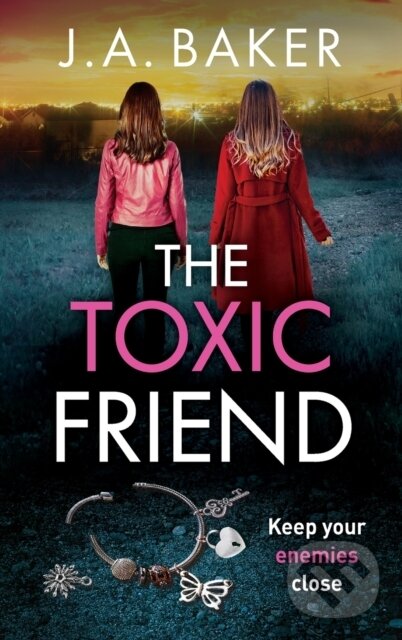 Kniha: The Toxic Friend (J.A. Baker). Boldwood Books, 2023 Kniha: The Toxic Friend (J.A. Baker). Boldwood Books, 2023