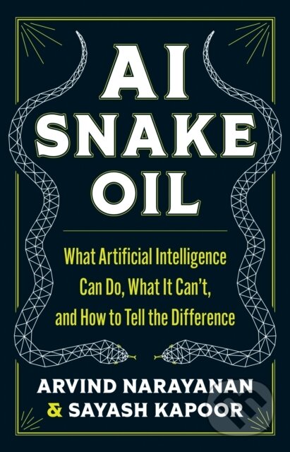 Kniha: AI Snake Oil (Arvind Narayanan a Sayash Kapoor). Princeton University Press, 2024 Kniha: AI Snake Oil (Arvind Narayanan a Sayash Kapoor). Princeton University Press, 2024