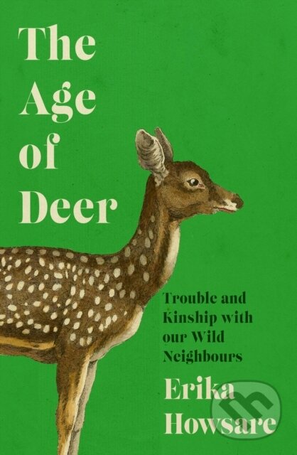 Kniha: The Age of Deer (Erika Howsare). Icon Books, 2025 Kniha: The Age of Deer (Erika Howsare). Icon Books, 2025