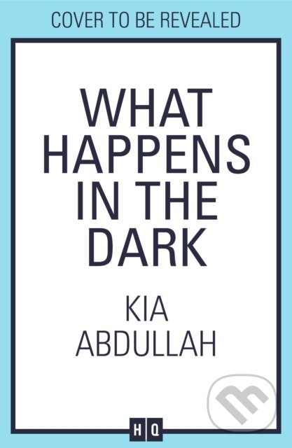 Kniha: What Happens in the Dark (Kia Abdullah). HQ, 2025 Kniha: What Happens in the Dark (Kia Abdullah). HQ, 2025