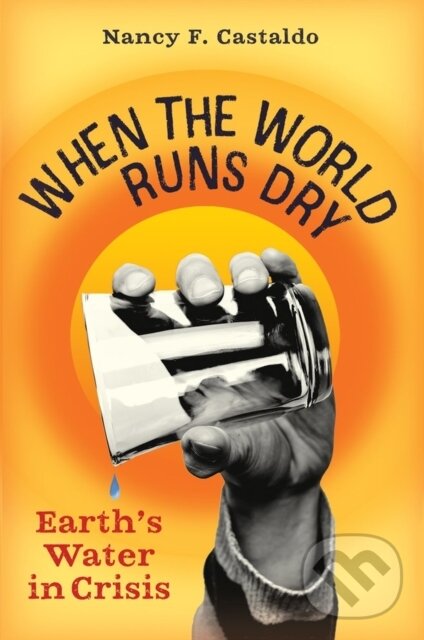 Kniha: When the World Runs Dry (Nancy F. Castaldo). , 2022 Kniha: When the World Runs Dry (Nancy F. Castaldo). , 2022