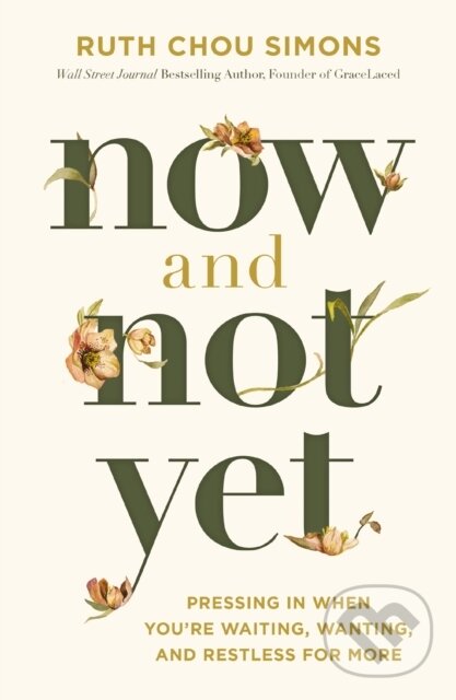Kniha: Now and Not Yet (Ruth Chou Simons). Thomas Nelson Publishers, 2024 Kniha: Now and Not Yet (Ruth Chou Simons). Thomas Nelson Publishers, 2024