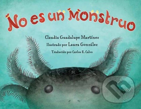 Kniha: No es un monstruo (Claudia Guadalupe Martinez a Laura Gonzalez). , 2025 Kniha: No es un monstruo (Claudia Guadalupe Martinez a Laura Gonzalez). , 2025