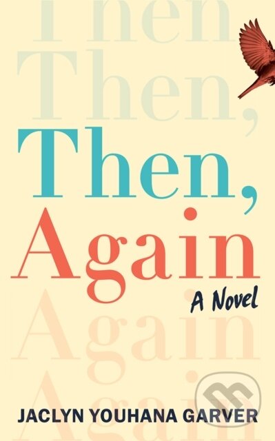 Kniha: Then, Again (Jaclyn Youhana Garver). Lake Union Publishing, 2024 Kniha: Then, Again (Jaclyn Youhana Garver). Lake Union Publishing, 2024