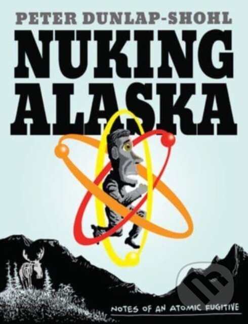 Kniha: Nuking Alaska (Peter Dunlap-Shohl). , 2023 Kniha: Nuking Alaska (Peter Dunlap-Shohl). , 2023