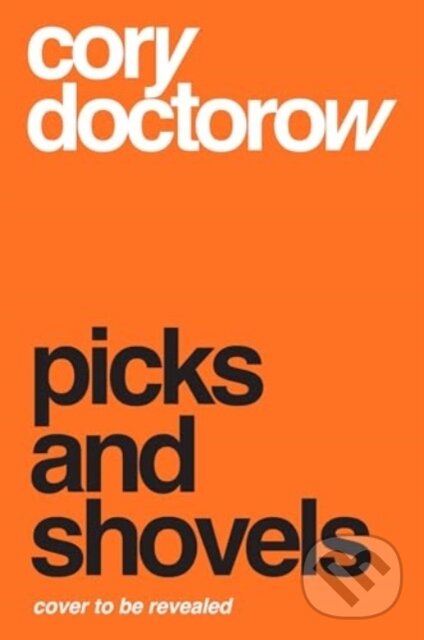 Kniha: Picks and Shovels (Cory Doctorow). Head of Zeus, 2025 Kniha: Picks and Shovels (Cory Doctorow). Head of Zeus, 2025