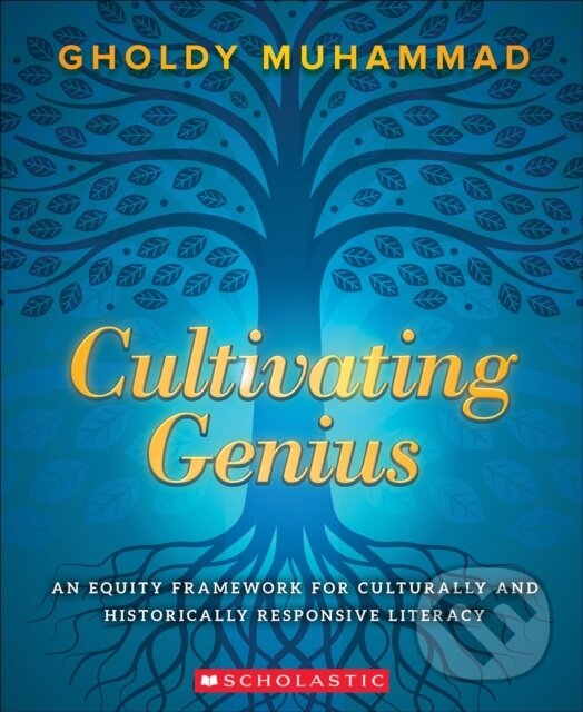 Kniha: Cultivating Genius: An Equity Framework For Culturally and Historically Responsive Literacy (Muhammad Gholdy). Scholastic, 2021 Kniha: Cultivating Genius: An Equity Framework For Culturally and Historically Responsive Literacy (Muhammad Gholdy). Scholastic, 2021