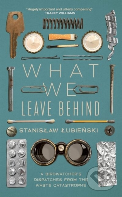 Kniha: What We Leave Behind (Stanislaw Lubienski). MacLehose Press, 2023 Kniha: What We Leave Behind (Stanislaw Lubienski). MacLehose Press, 2023