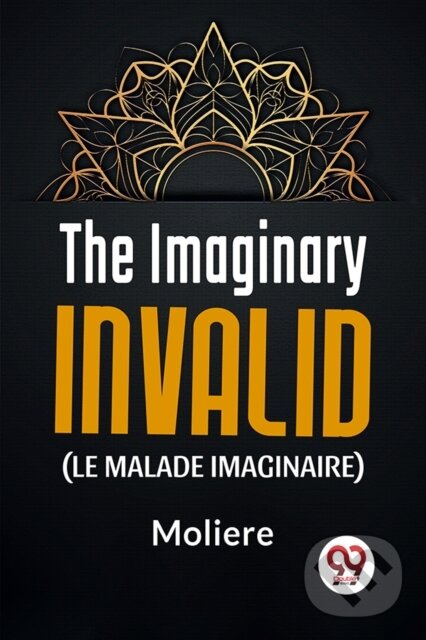 Kniha: The Imaginary Invalid (Le Malade Imaginaire) (Moliere). , 2023 Kniha: The Imaginary Invalid (Le Malade Imaginaire) (Moliere). , 2023