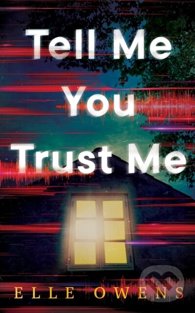 Kniha: Tell Me You Trust Me (Elle Owens). Thomas & Mercer, 2025 Kniha: Tell Me You Trust Me (Elle Owens). Thomas & Mercer, 2025