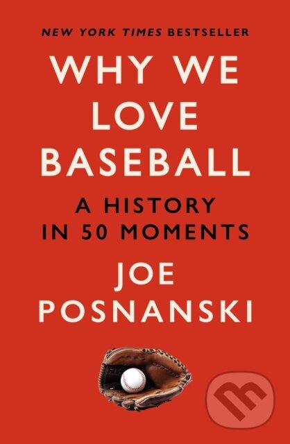 Kniha: Why We Love Baseball (Joe Posnanski). Old Street Publishing, 2024 Kniha: Why We Love Baseball (Joe Posnanski). Old Street Publishing, 2024